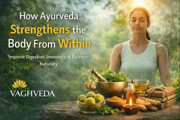 How Ayurveda Strengthens the Body From Within  Vaghveda
