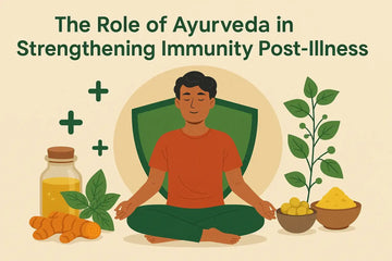 The Role of Ayurveda in Strengthening Immunity Post Illness